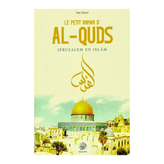 LE PETIT ROMAN D'AL-QUDS : JERUSALEM EN ISLAM