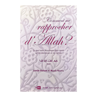 COMMENT ME RAPPROCHER D'ALLAH ? : CE QUE TOUTE MUSULMANE DOIT SAVOIR SUR LES MENSTRUES ET LES LOCHIES