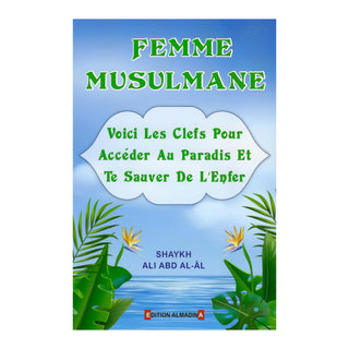 FEMME MUSULMANE : VOICI LES CLEFS POUR ACCEDER AU PARADIS ET TE SAUVER DE L'ENFER