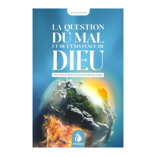 LA QUESTION DU MAL ET DE L'EXISTENCE DE DIEU : REPONSES AUX PRINCIPALES ALLEGATIONS DES ATHEES