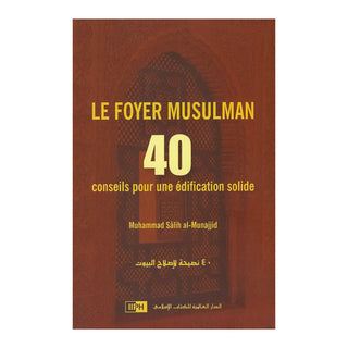 LE FOYER MUSULMAN : 40 CONSEILS POUR UNE EDUCATION SOLIDE