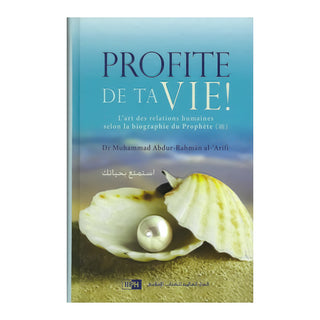 PROFITE DE TA VIE : L'ART DES RELATIONS HUMAINES SELON LA BIOGRAPHIE DU PROPHETE (ﷺ)