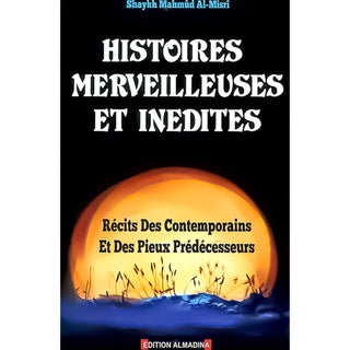 Histoires Merveilleuses Et Inédites : Récits Des Contemporains Et Des Pieux Prédécesseurs