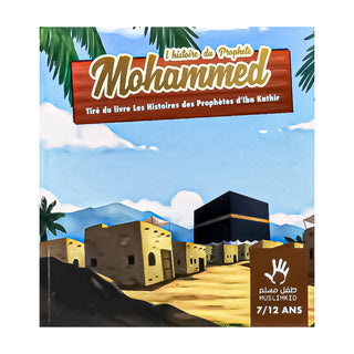 L'Histoire Du Prophète Mohammed (ﷺ) (7/12ans)