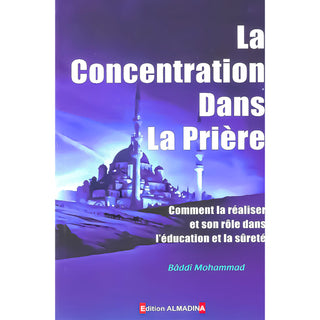 La Concentration Dans La Prière : Comment La Réaliser Et Son Rôle Dans L'Éducation Et La Sureté