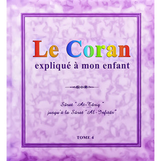 Le Coran Expliqué À Mon Enfant (Tome 4/10) : Sûrat "At-Târiq" Jusqu'À La Sûrat "Al-Infitâr"