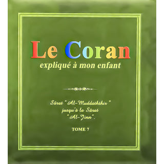 Le Coran Expliqué À Mon Enfant (Tome 7/10) : Sûrat "Al-Muddaththir" Jusqu'À La Sûrat "Al-Jinn"