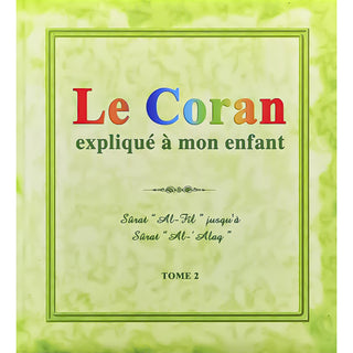 Le Coran Expliqué À Mon Enfant (Tome 2/10) : Sûrat "Al-Fîl" Jusqu'À La Sûrat "Al-'Alaq"